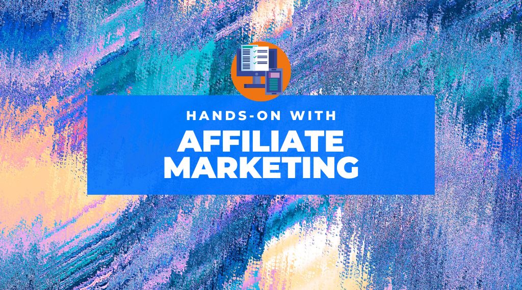 Hands-On Affiliate Marketing